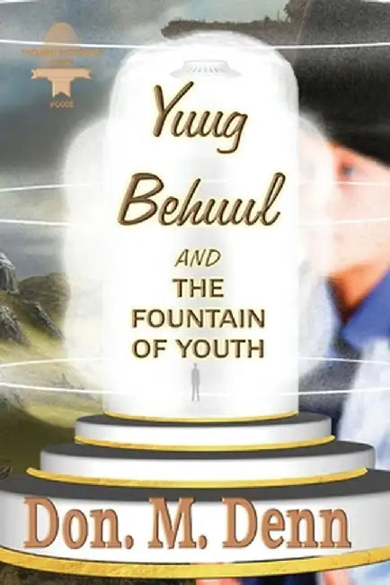 Yuug Behuul and the Fountain of Youth by Don M. Denn
