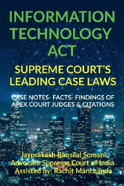 Information Technology Act- Supreme Court's Leading Case Laws by Jayprakash Somani