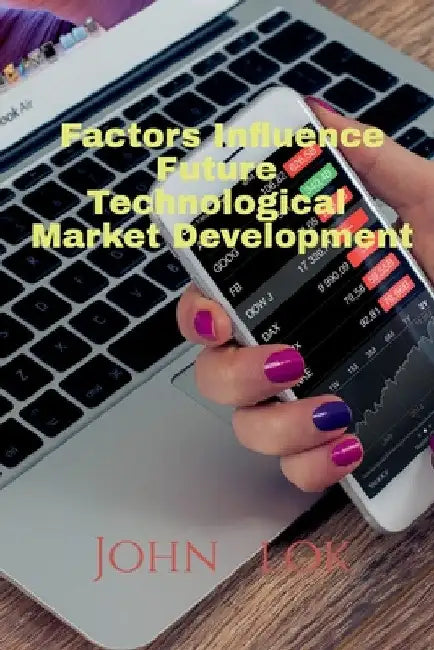 Factors Influence Future Technological Market Development by John Lok