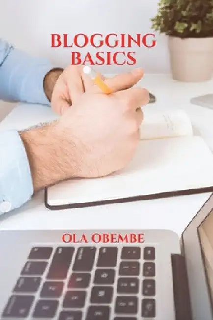 Blogging Basics by Ola Obembe
