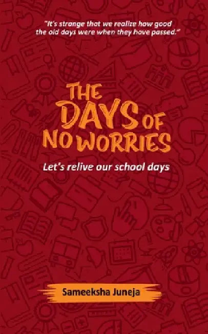 The Days of No Worries by Sameeksha Juneja