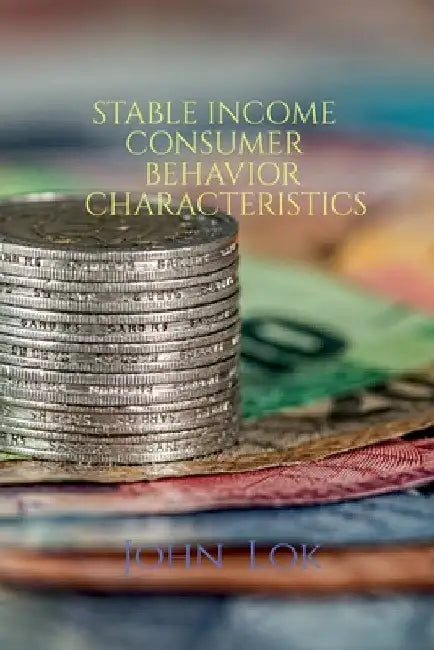 Stable Income Consumer Behavior Characteristics by John Lok