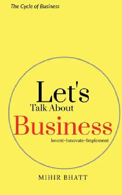 Let's Talk About Business by Mihir Bhatt