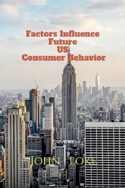 Factors Influence Future US Consumer Behavior by John Lok