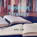Business Strategy by John Lok