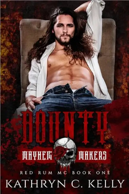 Bounty: Mayhem Makers (Red Rum MC) by Kathryn C. Kelly