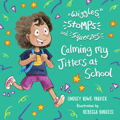 Wiggles, Stomps, and Squeezes: Calming My Jitters at School: Volume 2 by Lindsey Rowe Parker