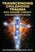 Transcending Childhood Trauma through Somatic Therapy: Relieving Trauma Symptoms Across the Life Span by Jean Bragg Schumaker