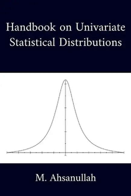 Handbook on Univariate Statistical Distributions by M Ahsanullah