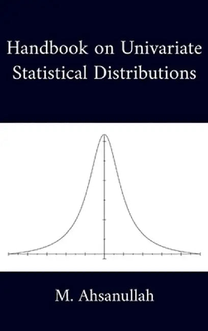 Handbook on Univariate Statistical Distributions by M Ahsanullah