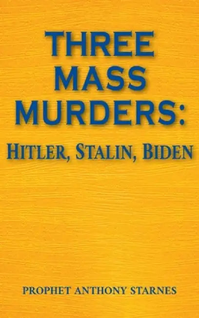 Three Mass Murderers: Hitler, Stalin and Biden by Anthony Starnes