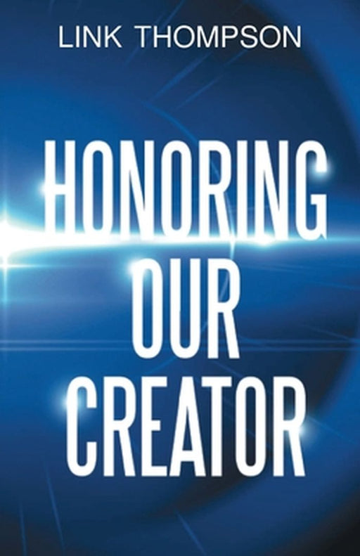 Honoring Our Creator: By Honoring our Inner Small Voice to Honor Our Common Daddy by Link Thompson