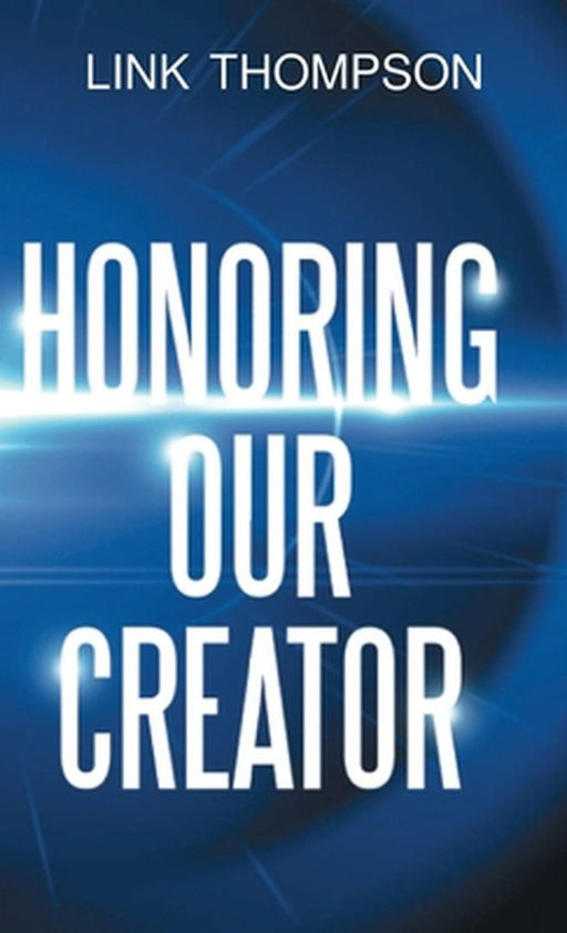 Honoring Our Creator: By Honoring our Inner Small Voice to Honor Our Common Daddy by Link Thompson
