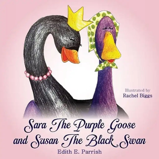 Sara The Purple Goose and Susan The Black Swan by Edith E. Parrish