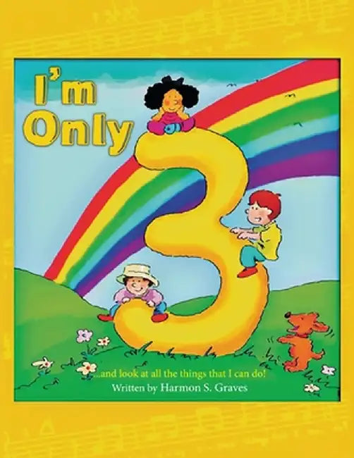I'm Only 3: ...and look at all the things that I can do! by Harmon S. Graves