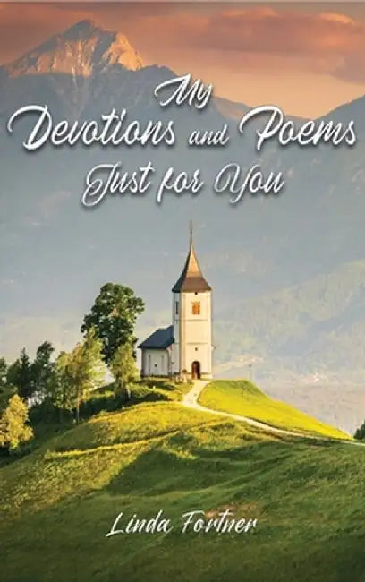 My Devotions and Poems Just for You by Linda Fortner