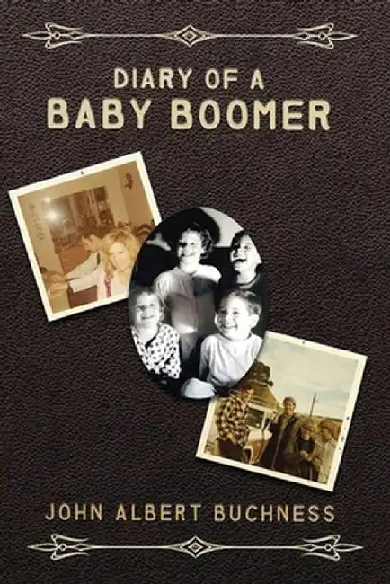 Diary of a Baby Boomer: Memoir and Autobiography by John Albert Buchness
