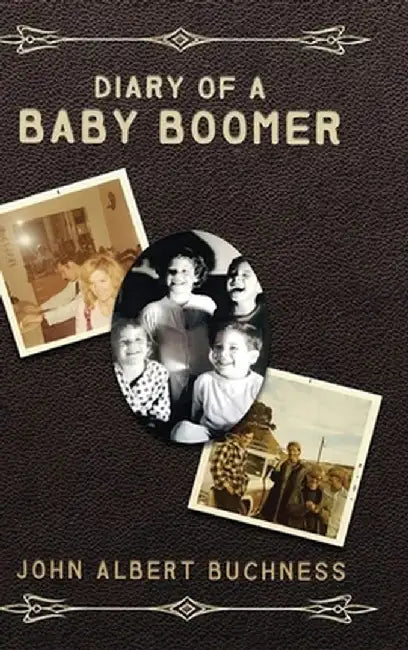 Diary of a Baby Boomer: Memoir and Autobiography by John Albert Buchness