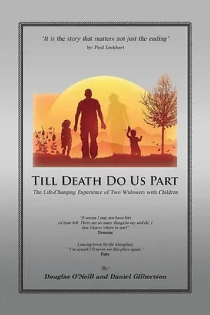 Till Death Do Us Part: The Life-Changing Experience of Two Widowers with Children by Daniel H. Gilbertson