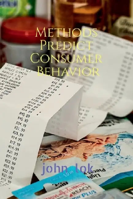 Methods Predict Consumer Behavior by John Lok