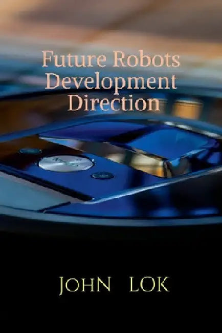 Future Robots Development Direction by John Lok