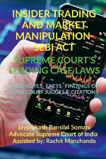 Insider Trading and Market Manipulation- Sebi Act- Supreme Court's Leading Case Laws by Jayprakash Somani