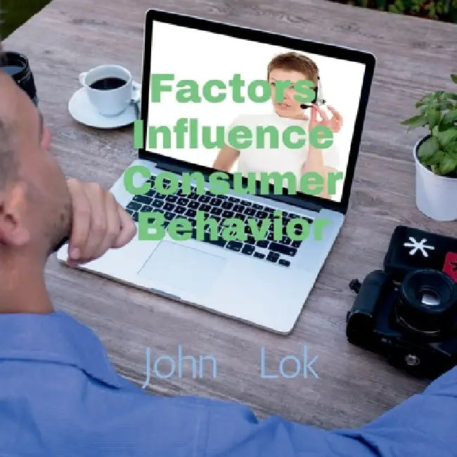 Factors Influence Consumer Behavior by John Lok