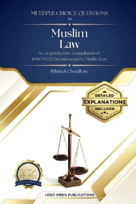 Multiple Choice Questions on Muslim Law: A comprehensive compilation of 1000 Multiple Choice Questions on Muslim marriage, Divorce, Succession, Gift, by Abhishek Choudhary