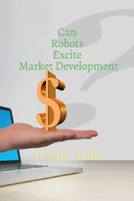 Can Robots Excite Market Development by John Lok