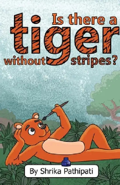 Is There a Tiger Without Stripes by Shrika Pathipati