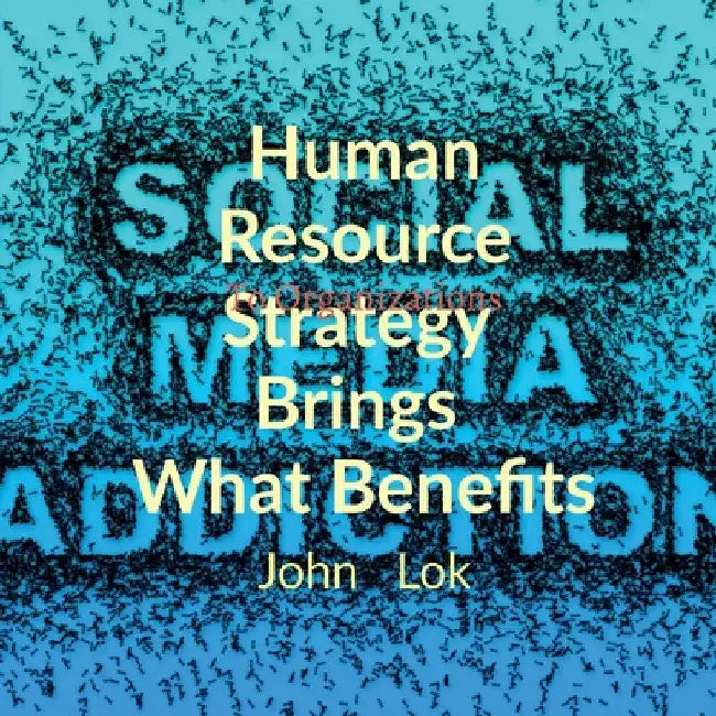 Human Resource Strategy Brings What Benefits: To Organizations by John Lok