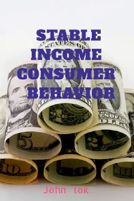 Stable Income Consumer Behavior by John Lok