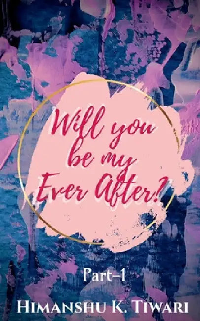 Will you be my Ever After ? by Himanshu Tiwari