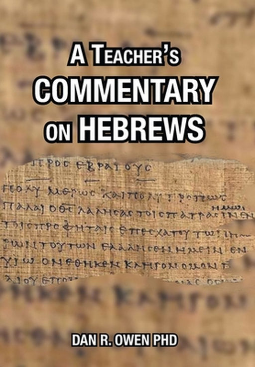 A Teacher's Commentary on Hebrews by Dan R. Owen