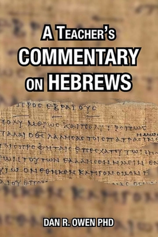 A Teacher's Commentary on Hebrews by Dan R. Owen