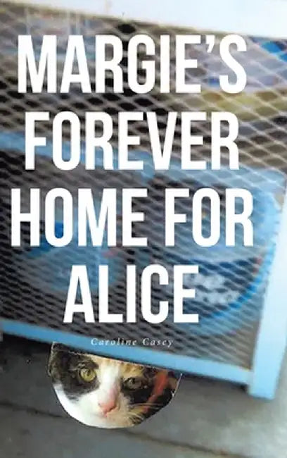 Margie's Forever Home For Alice by Caroline Casey