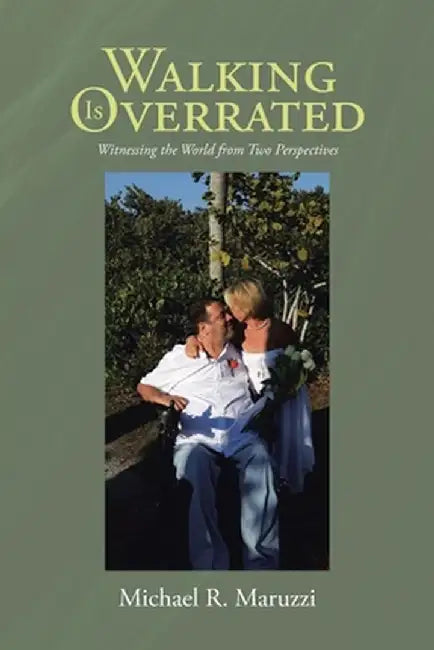 Walking is Overrated: Witnessing the World from Two Perspectives by Michael R. Maruzzi