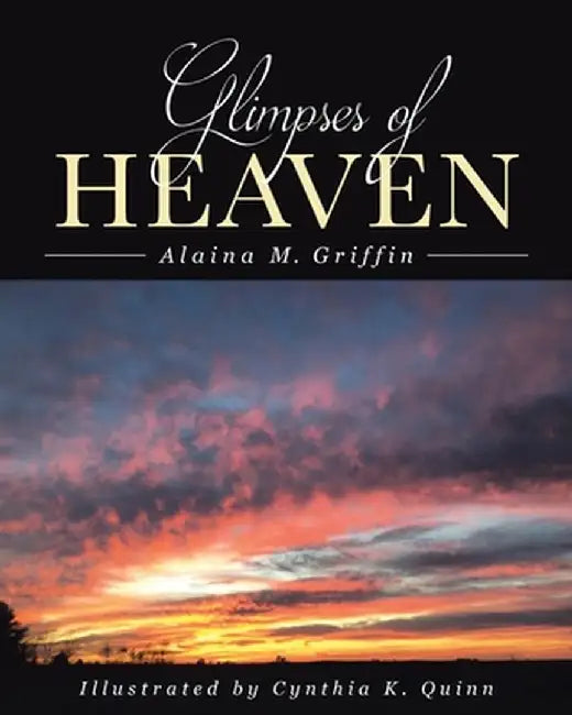 Glimpses of Heaven by Alaina M. Griffin