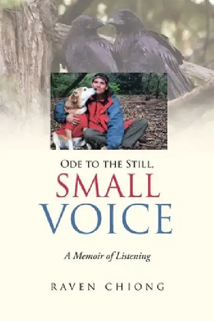 Ode to the Still, Small Voice: A Memoir of Listening by Raven Chiong