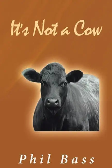 It's Not a Cow by Phil Bass