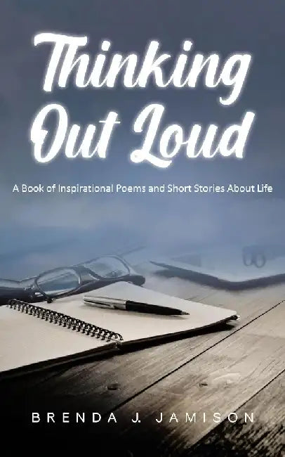 Thinking Out Loud: A Book of Inspirational Poems and Short Stories About Life by Brenda J. Jamison