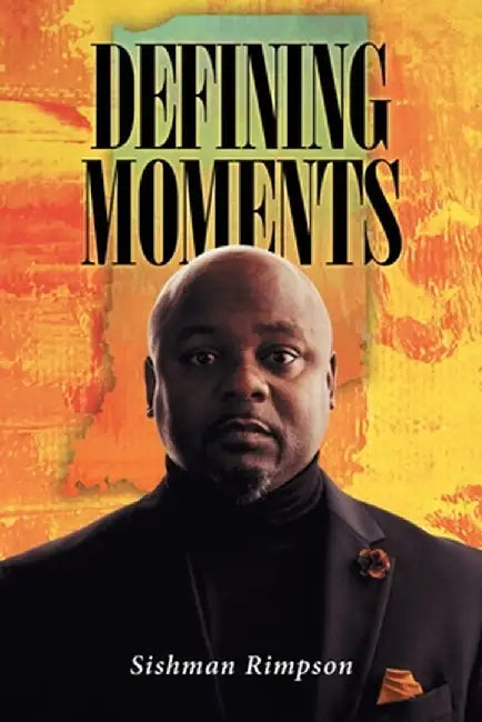Defining Moments by Sishman Rimpson