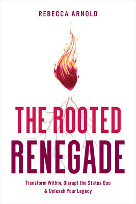 The Rooted Renegade by Rebecca Arnold