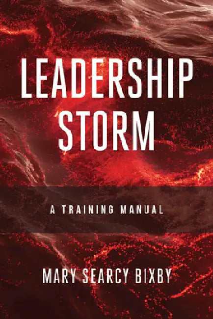 Leadership Storm: A Training Manual by Mary Searcy Bixby