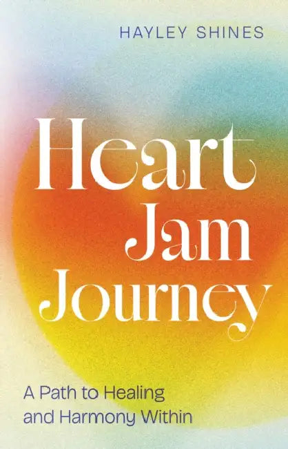 Heart Jam Journey: A Path to Healing and Harmony Within by Hayley Shines