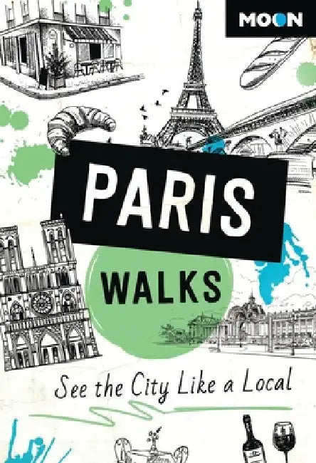 Moon Paris Walks: See the City Like a Local by Moon Travel Guides
