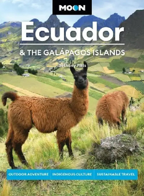 Moon Ecuador & the Galápagos Islands: Outdoor Adventure, Indigenous Culture, Sustainable Travel by Bethany Pitts