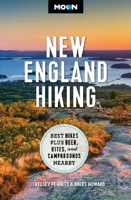 Moon New England Hiking: Best Hikes, Plus Beer, Bites, and Campgrounds Nearby by Kelsey Perrett
