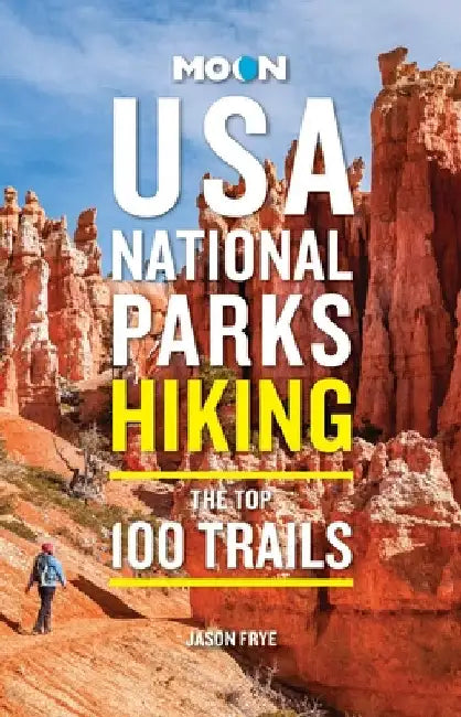Moon USA National Parks Hiking: The Top 100 Trails by Jason Frye