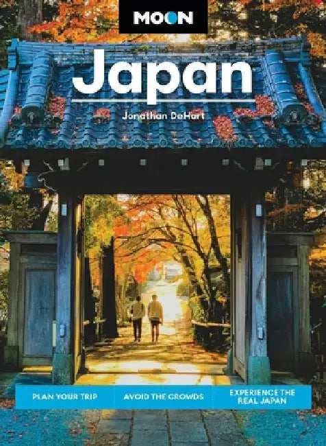 Moon Japan: Plan Your Trip Avoid the Crowds Experience the Real Japan by Jonathan Dehart